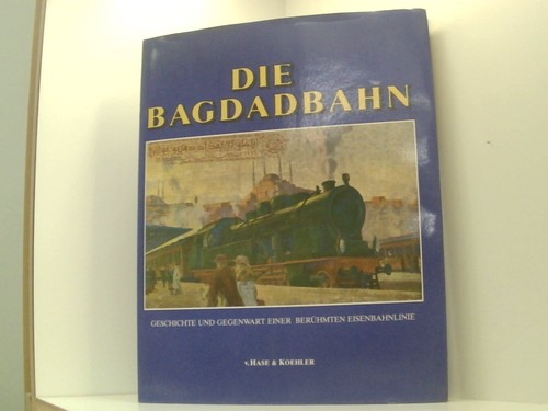 Die bagdadbahn geschichte - bagdadbahn., und